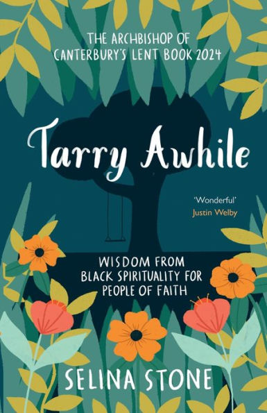 Tarry Awhile: Wisdom from Black Spirituality for People of Faith: The Archbishop of Canterbury's Lent Book 2024: Foreword by Justin Welby