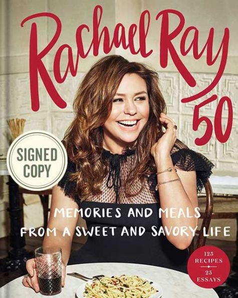 Rachael Ray 50: Memories and Meals from a Sweet and Savory Life (Signed Book)