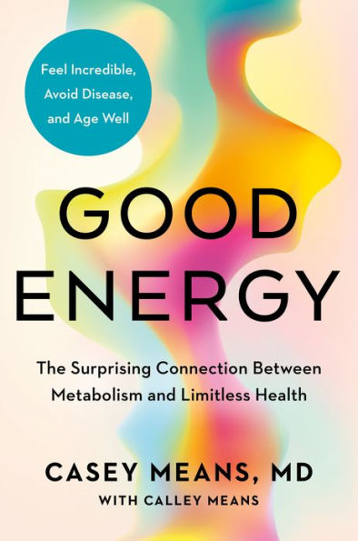 Good Energy: The Surprising Connection Between Metabolism and Limitless Health