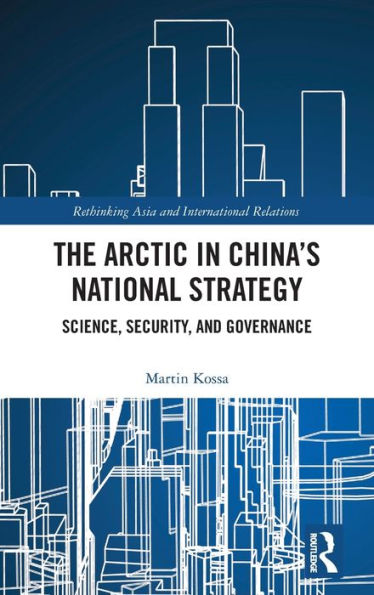 The Arctic in China's National Strategy: Science, Security, and Governance