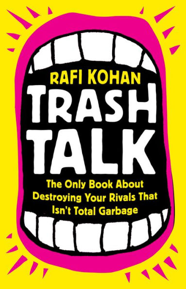 Trash Talk: The Only Book About Destroying Your Rivals That Isn't Total Garbage