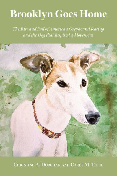 Brooklyn Goes Home: The Rise and Fall of American Greyhound Racing and the Dog that Inspired a Movement