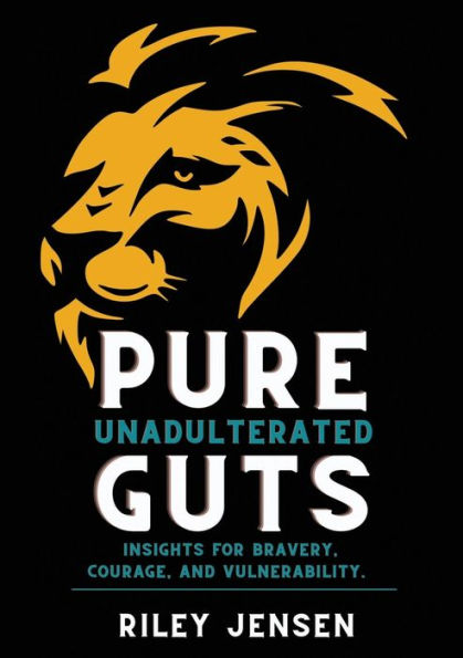 Pure Unadulterated Guts: Insights for Bravery, Courage, and Vulnerability