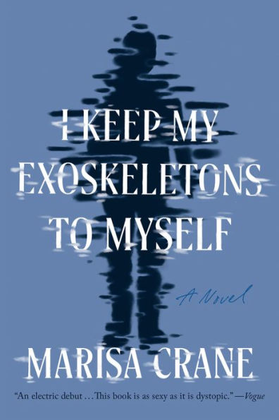 I Keep My Exoskeletons to Myself: A Novel