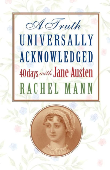 A Truth Universally Acknowledged: 40 Days with Jane Austen