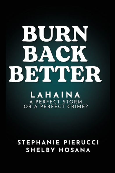 Burn Back Better - Lahaina: A perfect storm or a perfect crime?